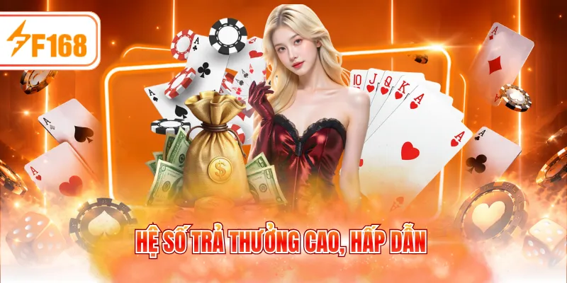 Hệ số trả thưởng cao, hấp dẫn